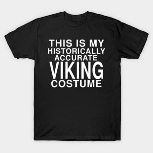 This Is My Historically Accurate Viking Costume: Funny Halloween T-Shirt T-Shirt